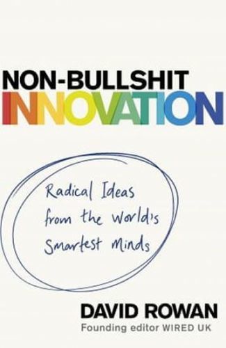 Rowan David: Non-Bullshit Innovation : Radical Ideas From The World's Smartest Minds