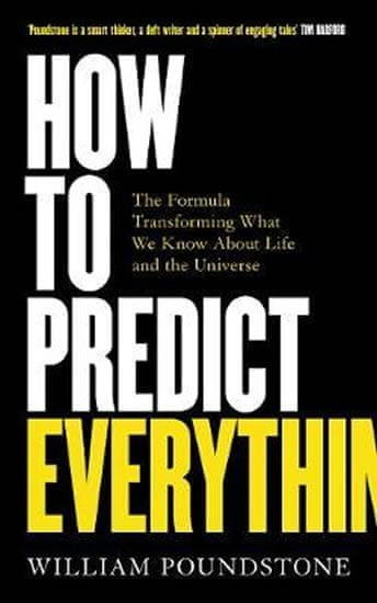Poundstone William: How To Predict Everything : The Formula Transforming What We Know About Life And