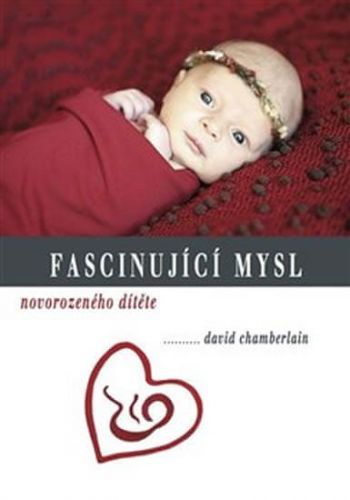 CHAMBERLAIN DAVID Fascinující mysl novorozeného dítěte