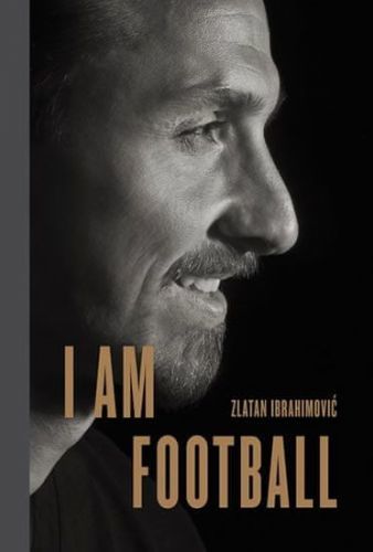 Ibrahimovic Zlatan: I Am Football : Zlatan Ibrahimovic