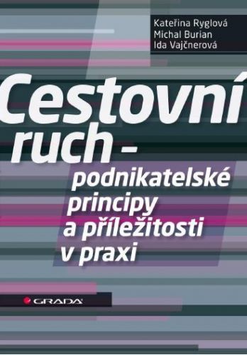 Cestovní ruch - podnikatelské principy a příležitosti v praxi - Kateřina Ryglová, Ida Vajčnerová, Michal Burian - e-kniha