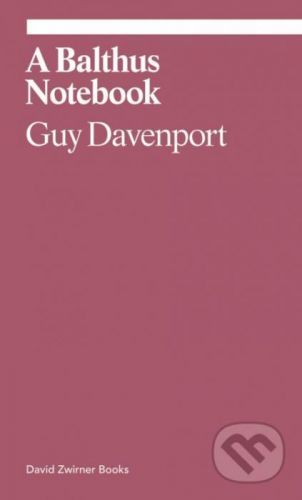 A Balthus Notebook - Guy Davenport, Judith Thurman