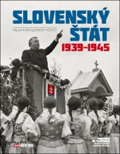 Kolektiv Autorů: Slovenský Štát 1939-1945