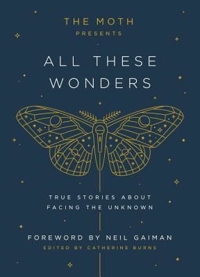 The Moth Presents All These Wonders: True Stories about Facing the Unknown (Burns Catherine)(Pevná vazba)