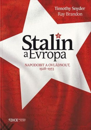 Snyder Timothy, Brandon Ray: Stalin A Evropa - Napodobit A Ovládnout, 1928–1953