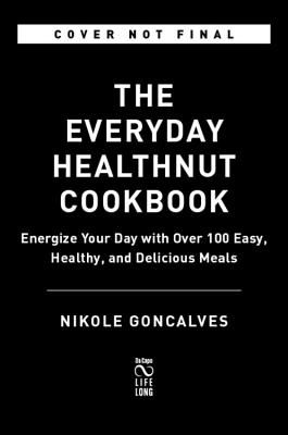 The Healthnut Cookbook - Energize Your Day with Over 100 Easy, Healthy, and Delicious Meals (Goncalves Nikole)(Paperback / softback)