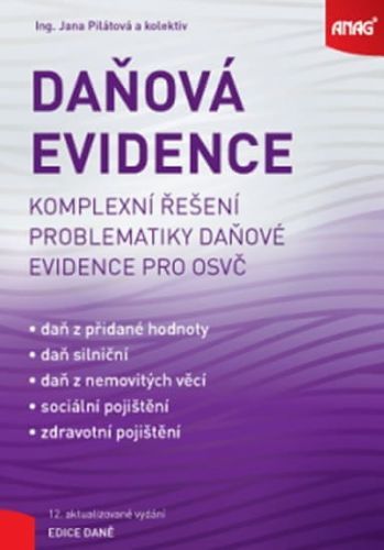 Pilátová Jana A Kolektiv: Daňová Evidence - Komplexní Řešení Problematiky Daňové Evidence Pro Osvč