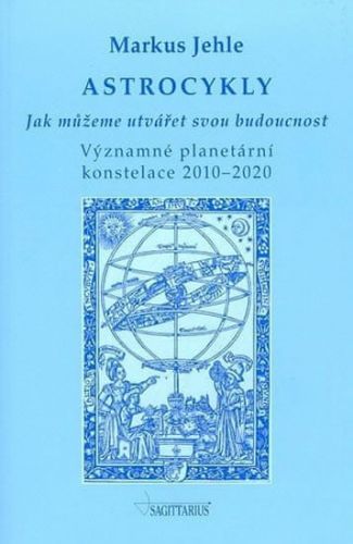 Jehle Markus: Astrocykly - Jak Můžeme Utvářet Svou Budoucnost