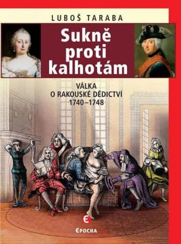 Taraba Luboš: Sukně Proti Kalhotám - Válka O Rakouské Dědictví 1740-1748