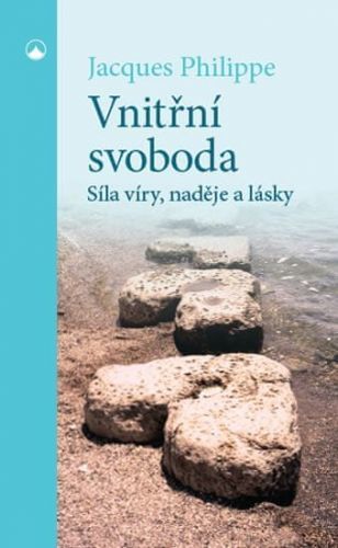 Philippe Jacques: Vnitřní Svoboda - Síla Víry, Naděje A Lásky
