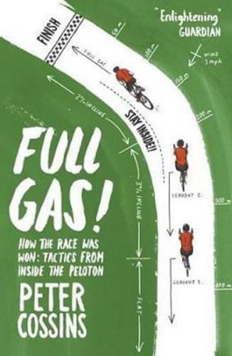 Cossins Peter: Full Gas : How To Win A Bike Race - Tactics From Inside The Peloton