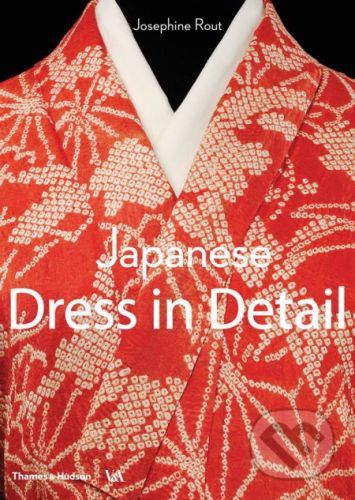 Japanese Dress in Detail - Josephine Rout, Anna Jackson