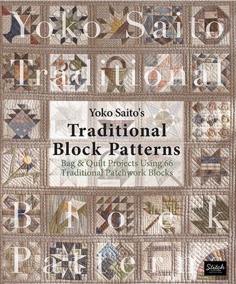 Yoko Saito's Traditional Block Patterns: Bag and Quilt Projects Using 66 Traditional Patchwork Blocks (Saito Yoko)(Paperback)