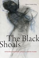 Black Shoals - Offshore Formations of Black and Native Studies (King Tiffany Lethabo)(Paperback / softback)