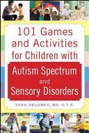 101 Games and Activities for Children with Autism, Asperger's and Sensory Processing Disorders (Delaney Tara)(Paperback)
