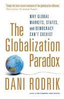 Globalization Paradox - Why Global Markets, States, and Democracy Can't Coexist (Rodrik Dani (Rafiq Hariri Professor of International Political Economy John F. Kennedy School of Government Harvard University USA))(Paperback)