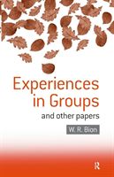 Experiences in Groups - And Other Papers (Bion Wilfred R.)(Paperback)