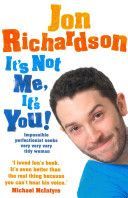 It's Not Me, it's You - Impossible Perfectionist Seeks Very Very Very Tidy Woman (Richardson Jon)(Paperback)
