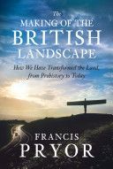 Making of the British Landscape - How We Have Transformed the Land, from Prehistory to Today (Pryor Francis)(Paperback)