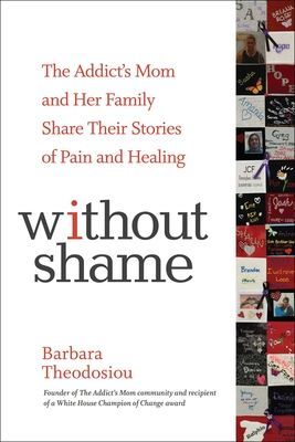 Without Shame - The Addict's Mom and Her Family Share Their Stories of Pain and Healing (Theodosiou Barbara)(Paperback / softback)