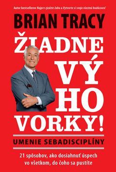 Žiadne výhovorky! - Brian Tracy