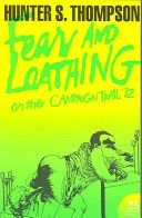 Fear and Loathing on the Campaign Trail ’72 - Thompson Hunter S.