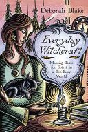 Everyday Witchcraft - Making Time for Spirit in a Too-Busy World (Blake Deborah)(Paperback)
