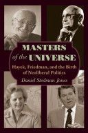 Masters of the Universe - Hayek, Friedman, and the Birth of Neoliberal Politics (Stedman Jones Daniel)(Paperback)