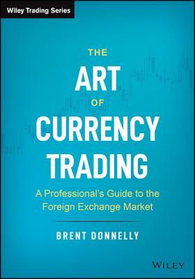 Art of Currency Trading - A Professional's Guide to the Foreign Exchange Market (Donnelly Brent)(Pevná vazba)