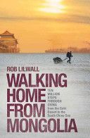 Walking Home from Mongolia - Ten Million Steps Through China, from the Gobi Desert to the South China Sea (Lilwall Rob)(Paperback)