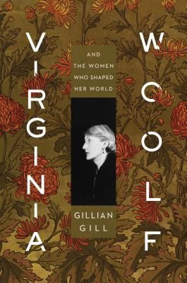 Virginia Woolf - And the Women Who Shaped Her World (Gillian Gill Gill)(Pevná vazba)