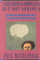 Situation is Hopeless But Not Serious - Pursuit of Unhappiness (Watzlawick Paul)(Paperback)