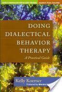 Doing Dialectical Behavior Therapy - A Practical Guide (Koerner Kelly)(Pevná vazba)
