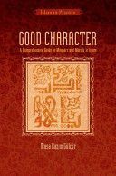 Good Character - A Comprehensive Guide to Manners and Morals in Islam (Gulcur Dr. Musa Kazim)(Paperback)