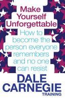 Make Yourself Unforgettable - How to Become the Person Everyone Remembers and No One Can Resist (Dale Carnegie Training)(Paperback)
