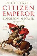Citizen Emperor - Napoleon in Power 1799-1815 (Dwyer Philip)(Paperback)