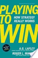 Playing to Win - How Strategy Really Works (Lafley A.G.)(Pevná vazba)