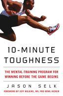 10-Minute Toughness - The Mental Training Program for Winning Before the Game Begins (Selk Jason)(Pevná vazba)