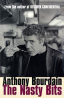 Nasty Bits - Collected Cuts, Useable Trim, Scraps and Bones (Bourdain Anthony)(Paperback)