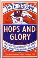Hops and Glory - One Man's Search for the Beer That Built the British Empire (Brown Pete)(Paperback)