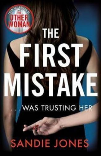 Jones Sandie: The First Mistake : A Gripping Psychological Thriller About Trust And Lies From The Au