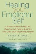 Healing Your Emotional Self - A Powerful Program to Help You Raise Your Self-esteem, Quiet Your Inner Critic, and Overcome Your Shame (Engel Beverly)(Paperback)