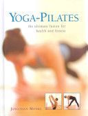 Yoga-Pilates - The Ultimate Fusion for Health and Fitness (Monks Jonathan)(Pevná vazba)