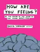 How are You Feeling? - At the Centre of the Inside of The Human Brain's Mind (Shrigley David)(Pevná vazba)