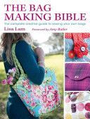 Bag Making Bible - The Complete Guide to Sewing and Customizing Your Own Unique Bags (Lam Lisa)(Paperback)