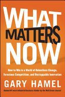 What Matters Now - How to Win in a World of Relentless Change, Ferocious Competition, and Unstoppable Innovation (Hamel Gary)(Pevná vazba)