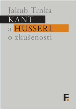 Kant a Husserl o zkušenosti - Trnka Jakub