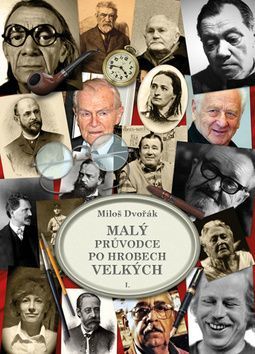 Malý průvodce po hrobech velkých - Miloš Dvořák