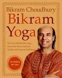 Bikram Yoga - The Guru Behind Hot Yoga Shows the Way to Radiant Health and Personal Fulfillment (Choudhury Bikram)(Pevná vazba)