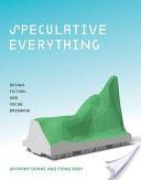 Speculative Everything - Design, Fiction, and Social Dreaming (Dunne Anthony (Partner Royal College of Art))(Pevná vazba)